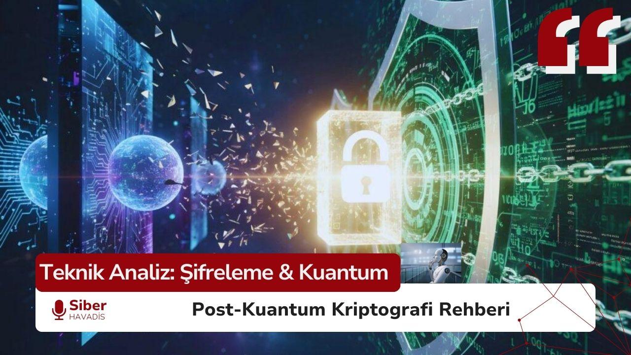 Kuantum Çağı’nda Veri Güvenliği Post-Kuantum Kriptografi Rehberi