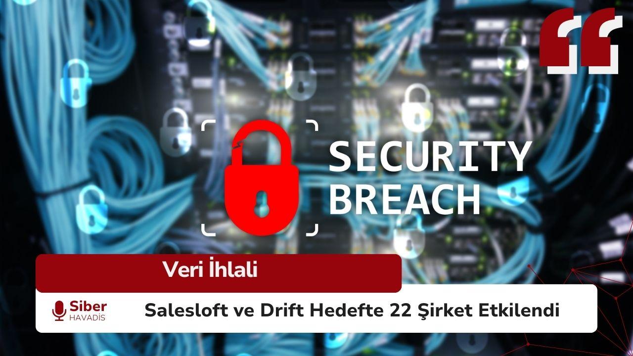 Salesloft ve Drift Veri İhlali 22 Şirket Etkilendi