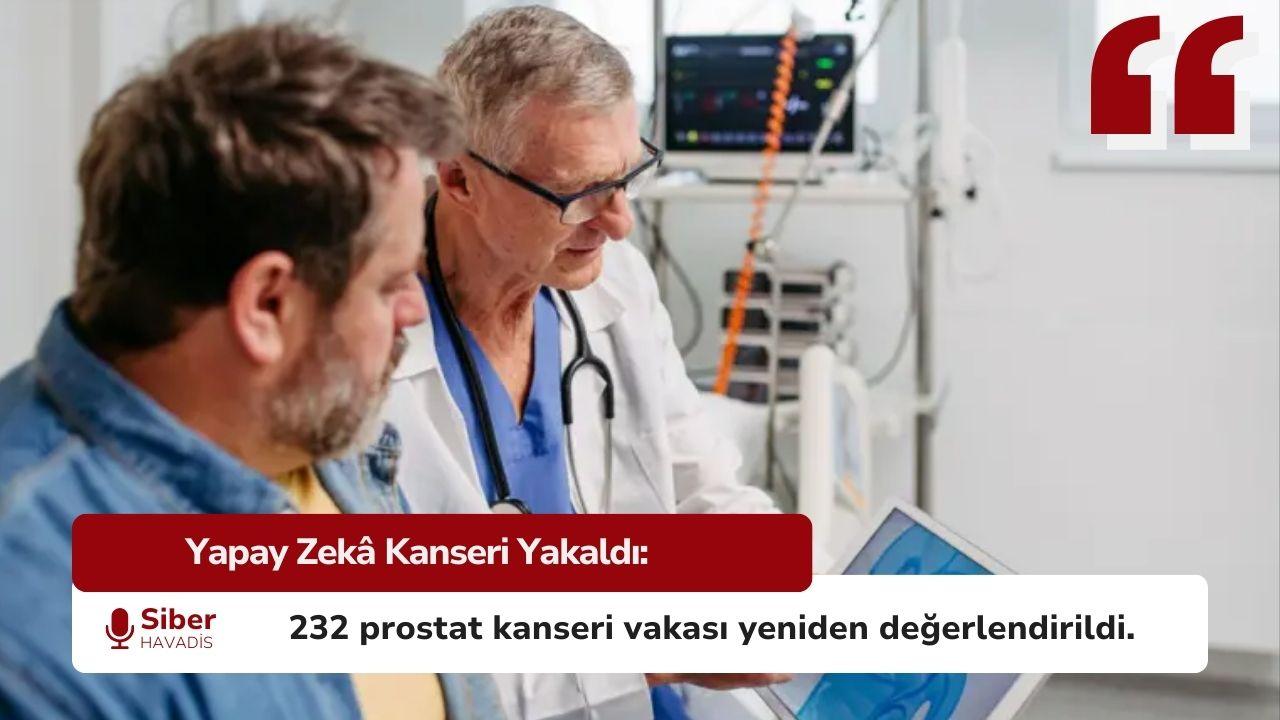 Yapay Zekâ Patologların Kaçırdığı Prostat Kanserlerini Ortaya Çıkardı: 232 Vaka Yeniden Değerlendirildi