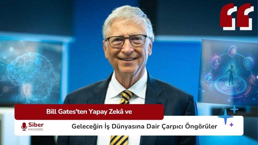 Bill Gates, yapay zekânın PC ve internet devriminden sonraki en büyük teknolojik dönüşüm olacağını söyleyerek iş dünyası, sağlık ve eğitimdeki köklü değişikliklere dikkat çekti.