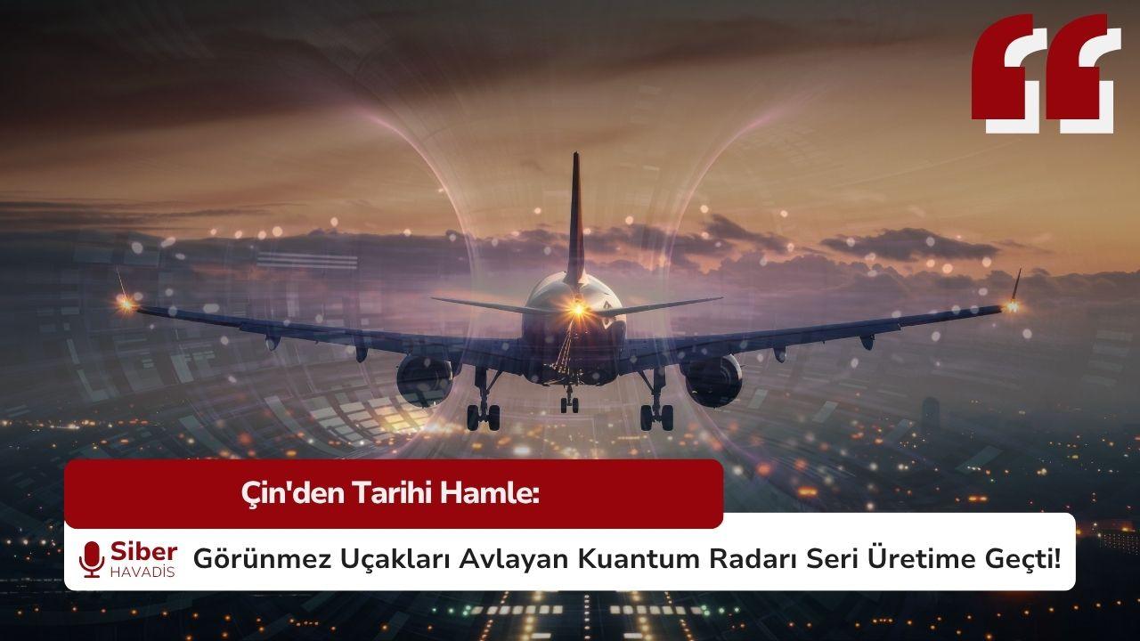 Çin’den Tarihi Hamle: Görünmez Uçakları Avlayan Kuantum Radarı Seri Üretime Geçti!