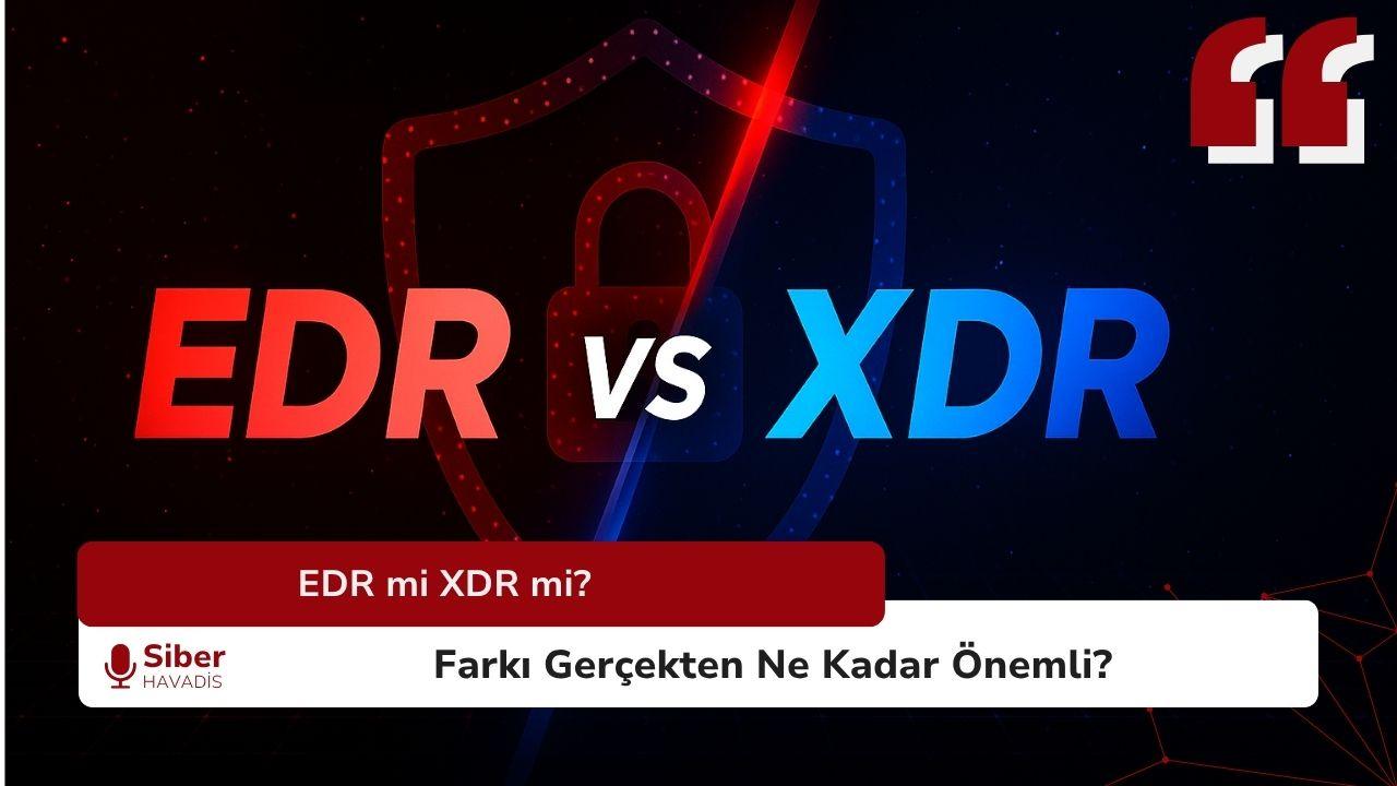 EDR mi XDR mi? Farkı Gerçekten Ne Kadar Önemli?
