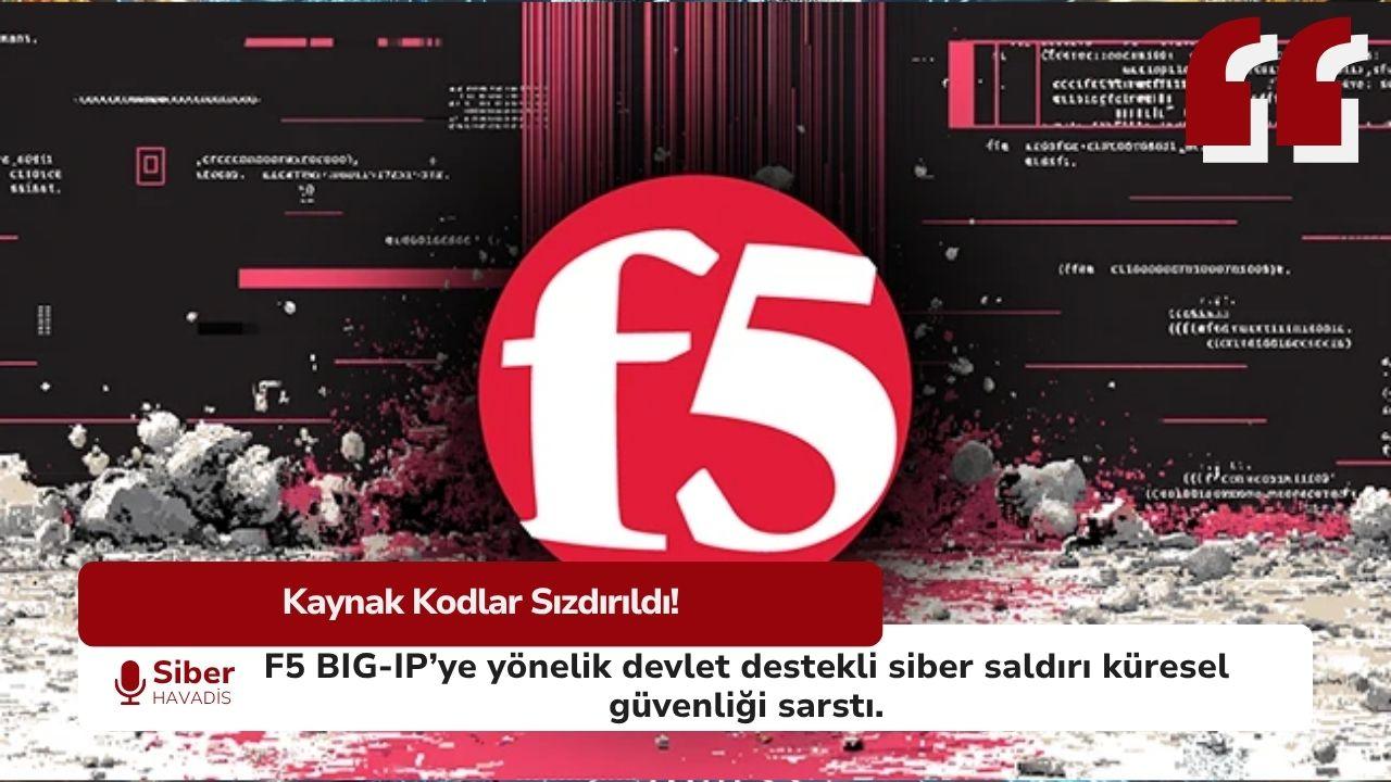 F5 BIG-IP Kaynak Kodu Sızıntısı: Ulus Devlet Destekli Siber Saldırıyla Kaynak Kodlar Çalındı