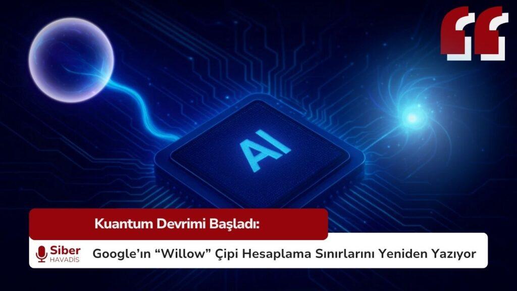 Kuantum Devrimi Başladı: Google’ın “Willow” Çipi Hesaplama Sınırlarını Yeniden Yazıyor Google’ın “Willow” Kuantum İşlemcisi Hesaplama Sınırlarını Yeniden Yazıyor