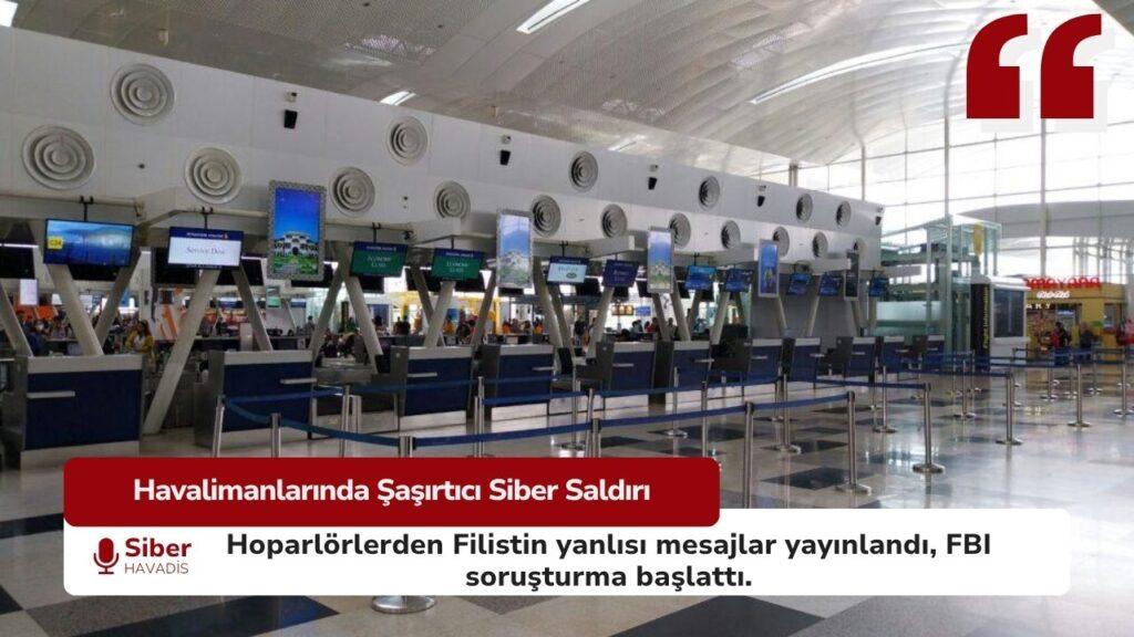Havalimanı Anons Sistemlerinde Şaşırtıcı Siber Saldırı Havalimanı anons sistemine yapılan siber saldırı sonrası Filistin yanlısı mesajlar hoparlörlerden duyuruldu.
