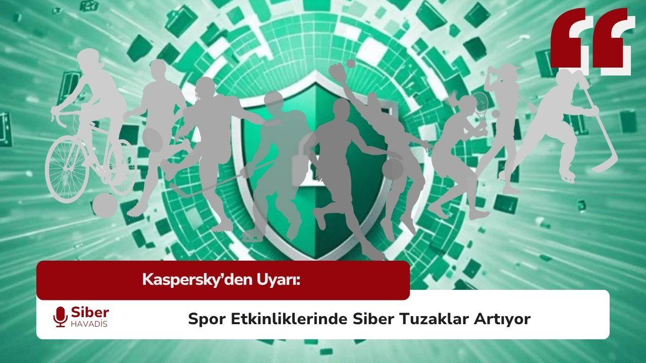 Kaspersky’den Uyarı: Spor Etkinliklerinde Siber Tuzaklar Artıyor