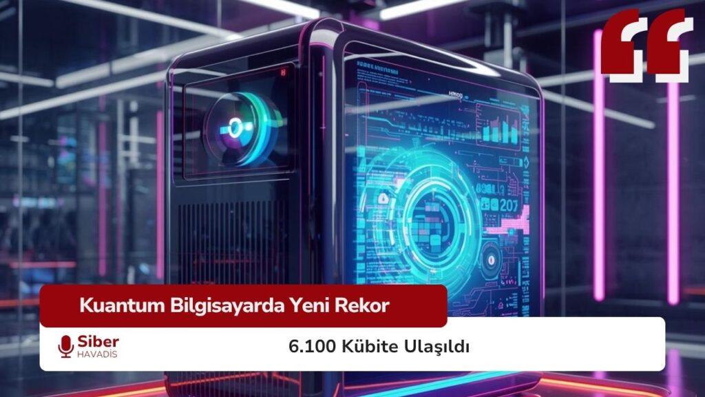 Kuantum Bilgisayarlarda Yeni Rekor: 6.100 Kübite Ulaşıldı