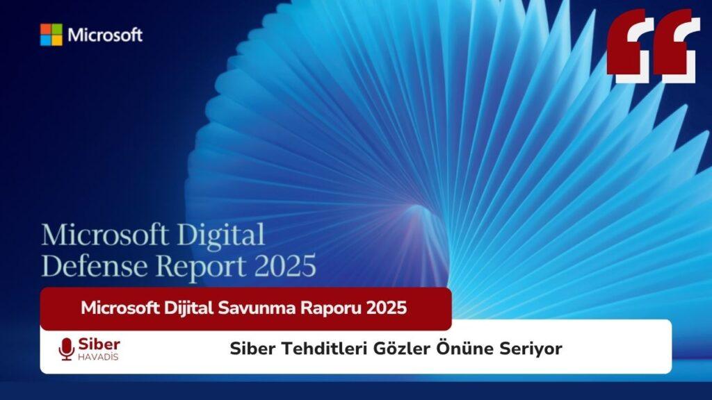 Microsoft’un yayımladığı Dijital Savunma Raporu 2025, parola saldırılarının yükselişinden yapay zekâ destekli siber tehditlere kadar, küresel dijital güvenlik ortamının kritik bulgularını ortaya koyuyor.