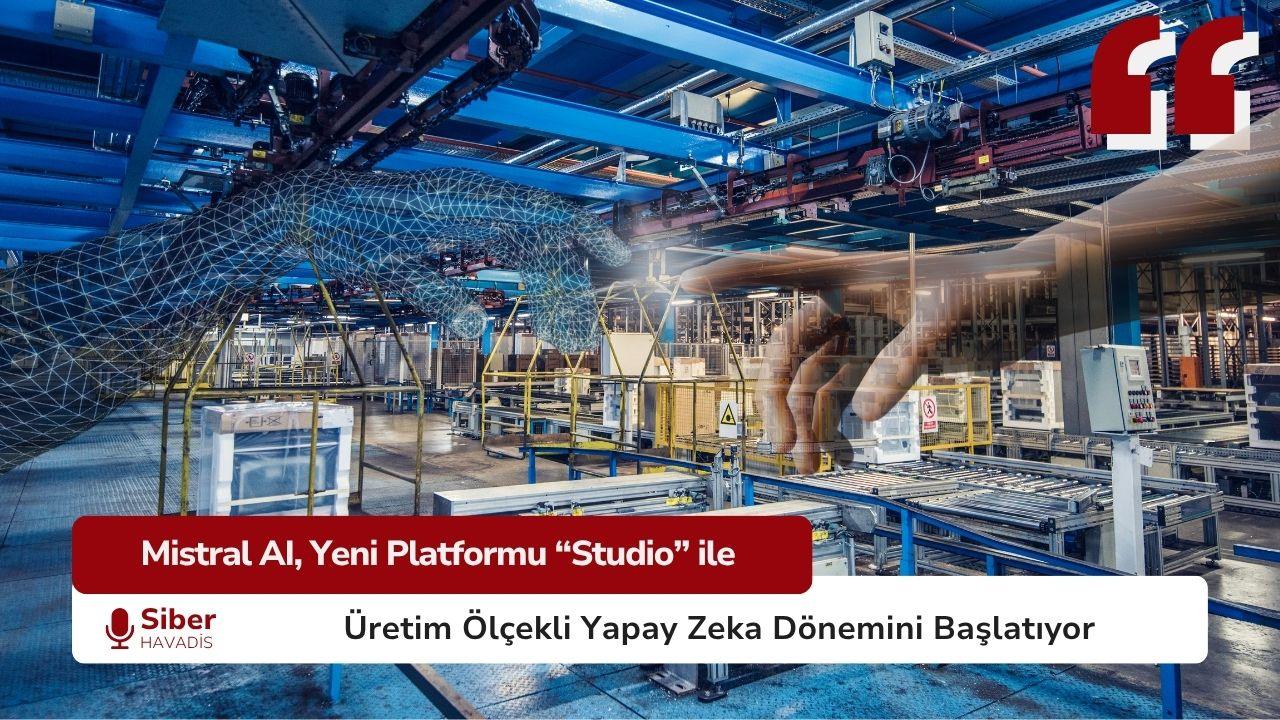 Mistral AI, Yeni Platformu “Studio” ile Üretim Ölçekli Yapay Zeka Dönemini Başlatıyor