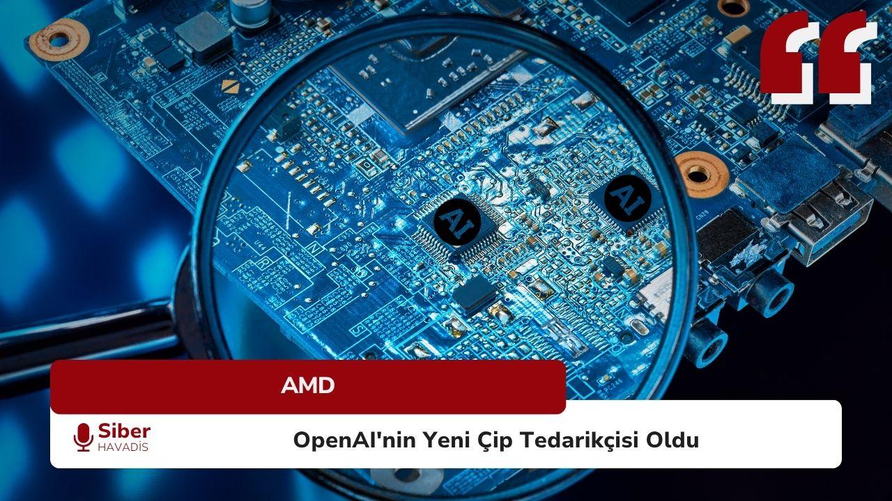 AMD, OpenAI’nin Yeni Çip Tedarikçisi Oldu