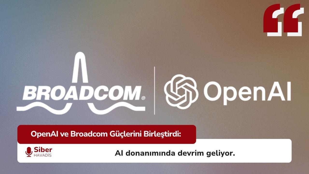 OpenAI ve Broadcom Ortaklığı: Yapay Zekâ Çiplerinde Yeni Bir Dönem Başlıyor