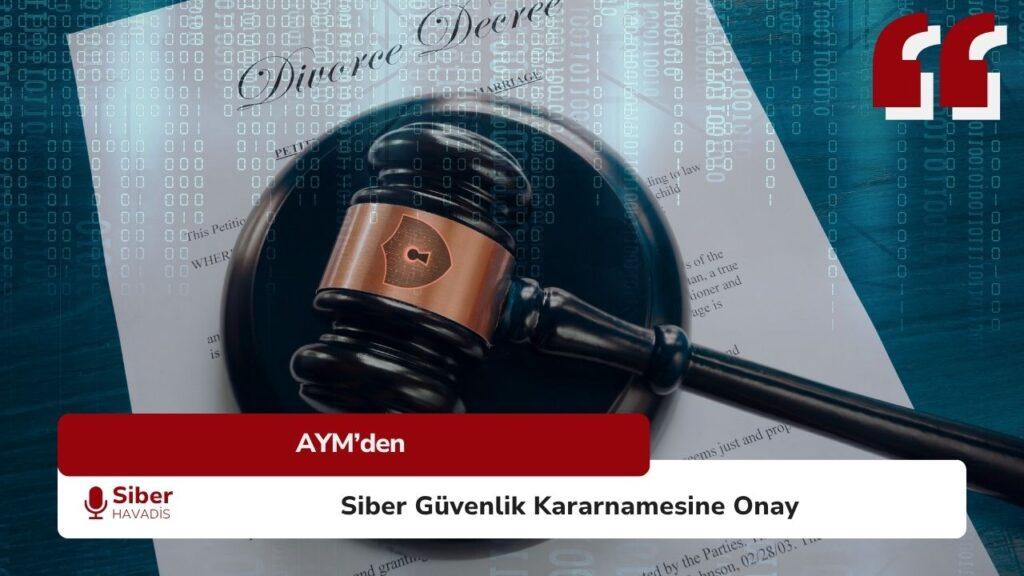 AYM’den Siber Güvenlik Kararnamesine Onay Anayasa Mahkemesi siber güvenlik kararnamesine onay verdi .