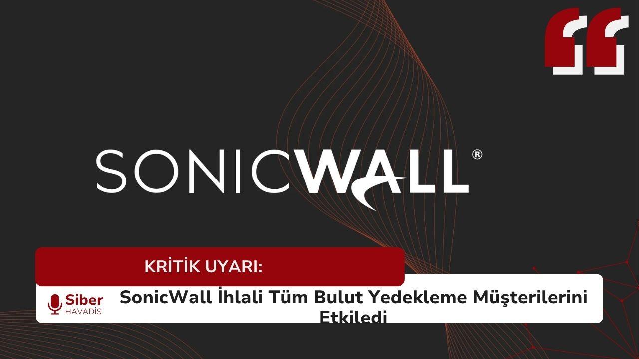 KRİTİK UYARI: SonicWall İhlali Tüm Bulut Yedekleme Müşterilerini Etkiledi