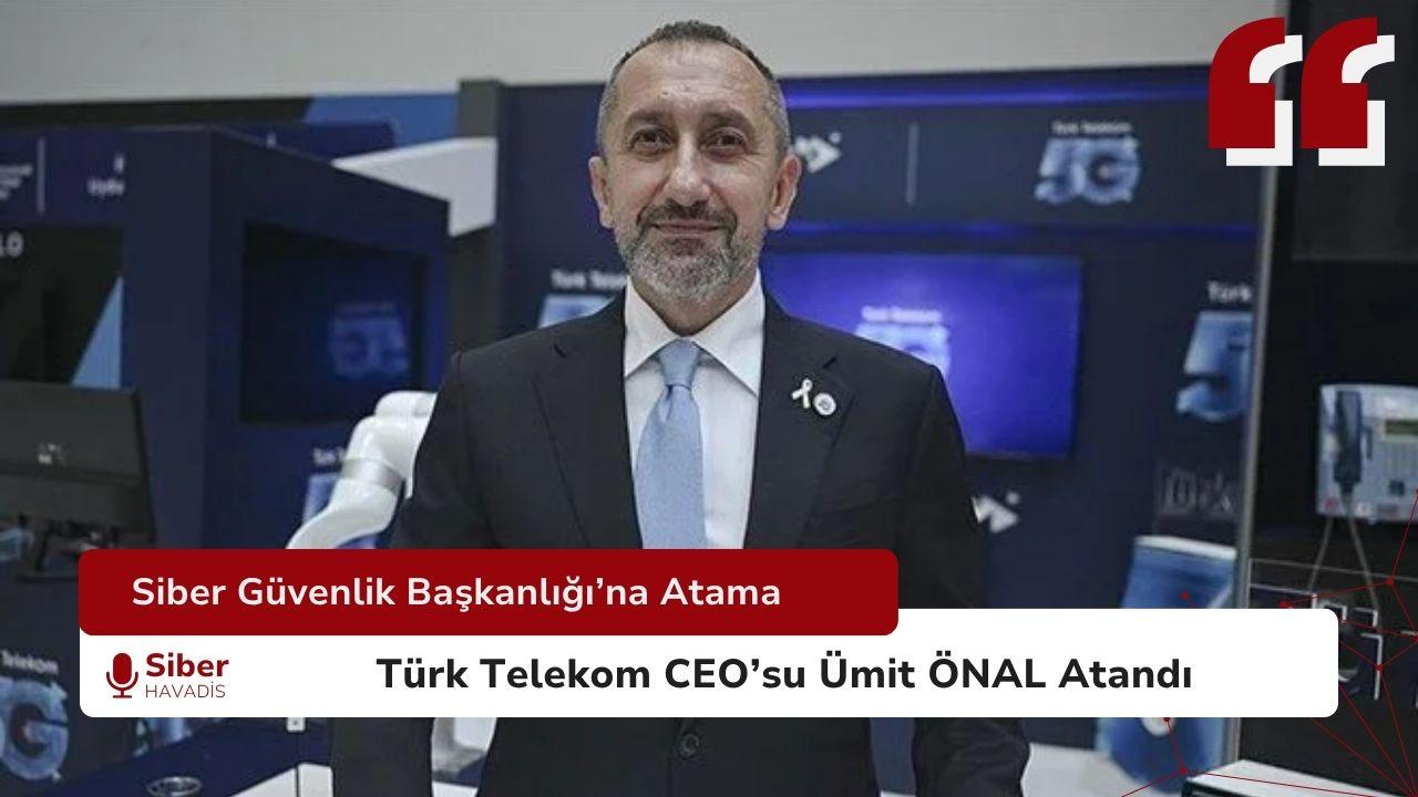Siber Güvenlik Başkanlığı’na Ümit Önal Atandı