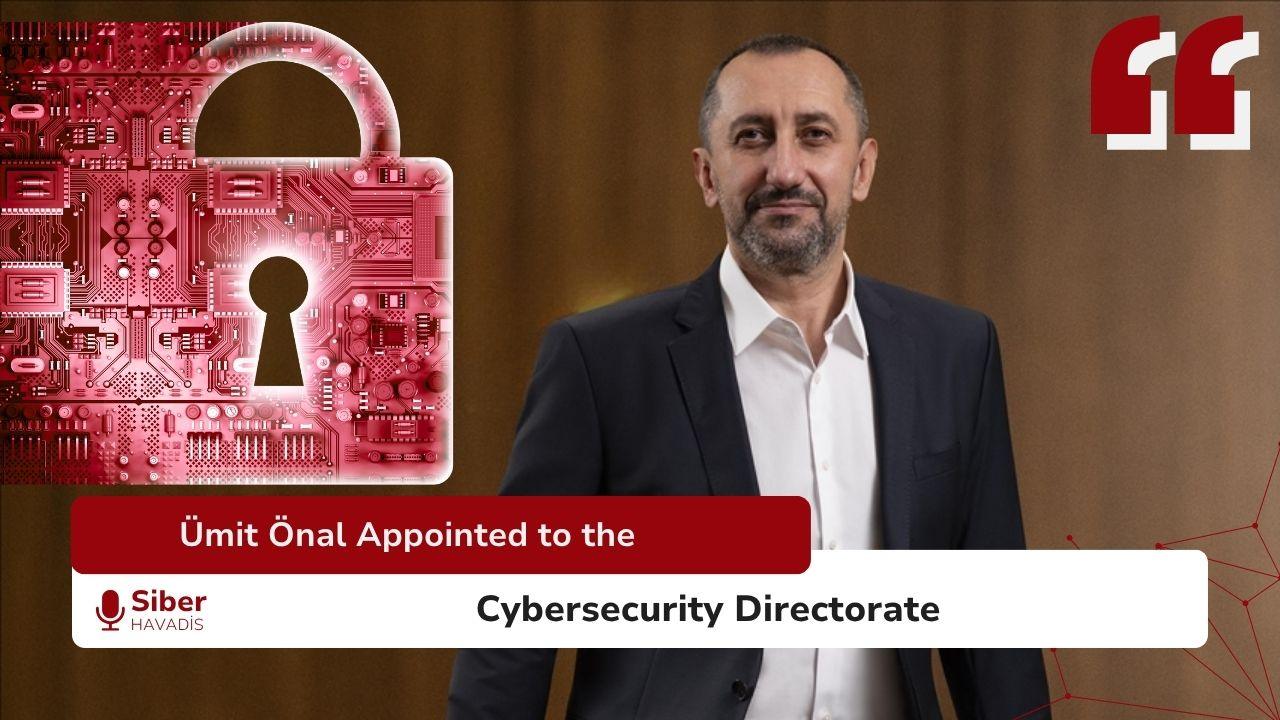 Ümit Önal Appointed to the Cybersecurity Directorate