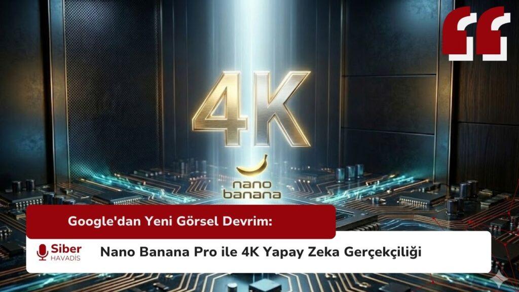 Google'dan Yeni Görsel Devrim: Nano Banana Pro ile 4K Yapay Zeka Gerçekçiliği google banana