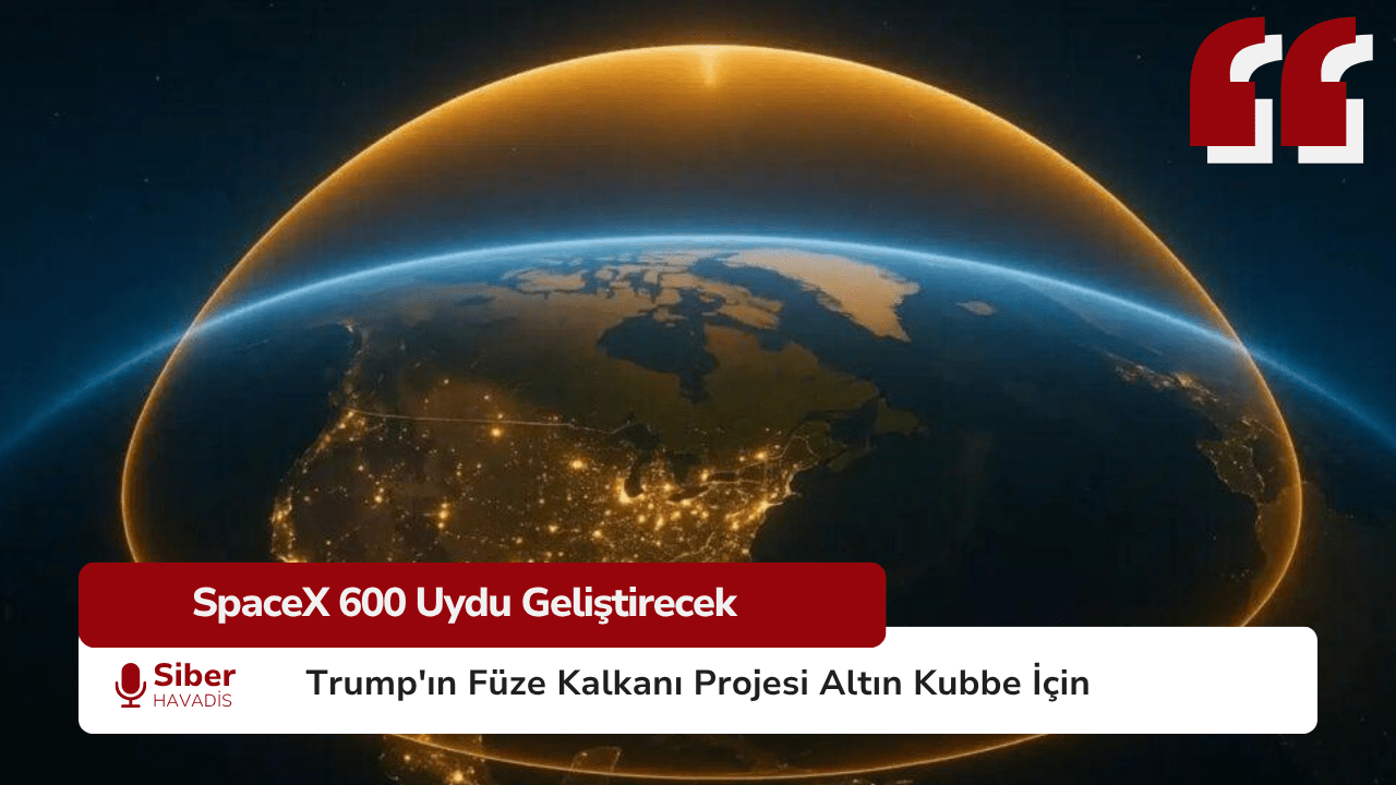 SpaceX, Trump’ın Füze Kalkanı Projesi Altın Kubbe İçin 600 Uydu Geliştirecek