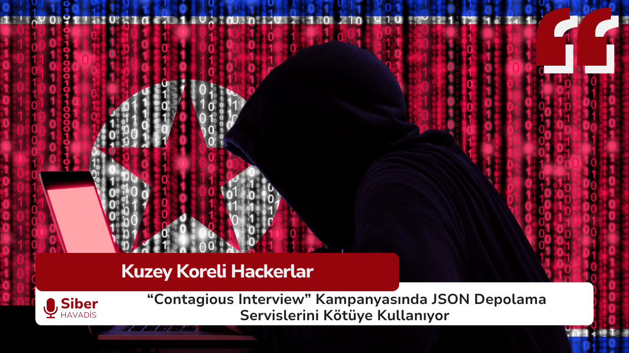 Kuzey Koreli Hackerlar “Contagious Interview” Kampanyasında JSON Depolama Servislerini Kötüye Kullanıyor