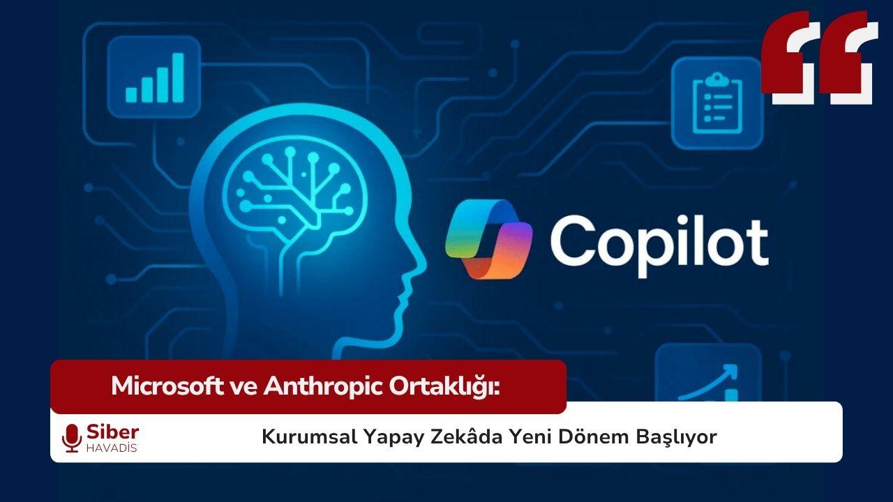 Microsoft ve Anthropic Ortaklığı: Kurumsal Yapay Zekâda Yeni Dönem Başlıyor