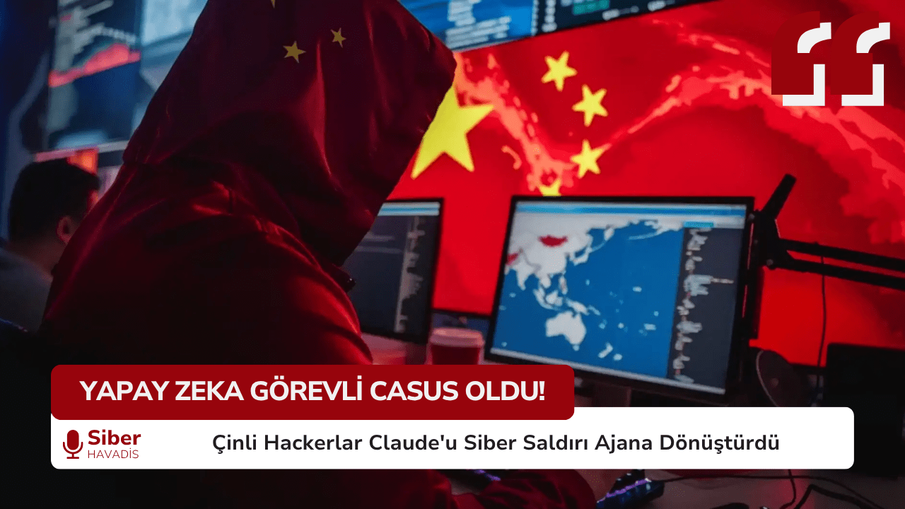 YAPAY ZEKA GÖREVLİ CASUS OLDU! : Çinli Hackerlar Claude’u Siber Saldırı Ajana Dönüştürdü