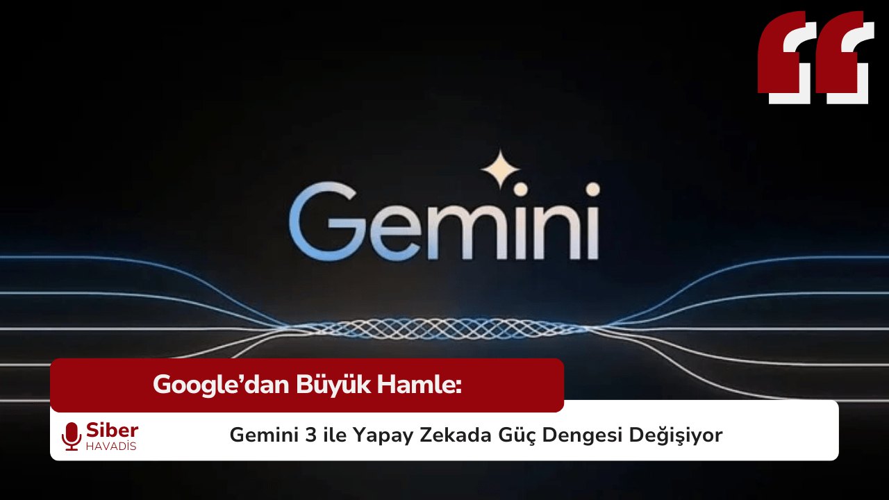 Google’dan Büyük Hamle: Gemini 3 ile Yapay Zekada Güç Dengesi Değişiyor
