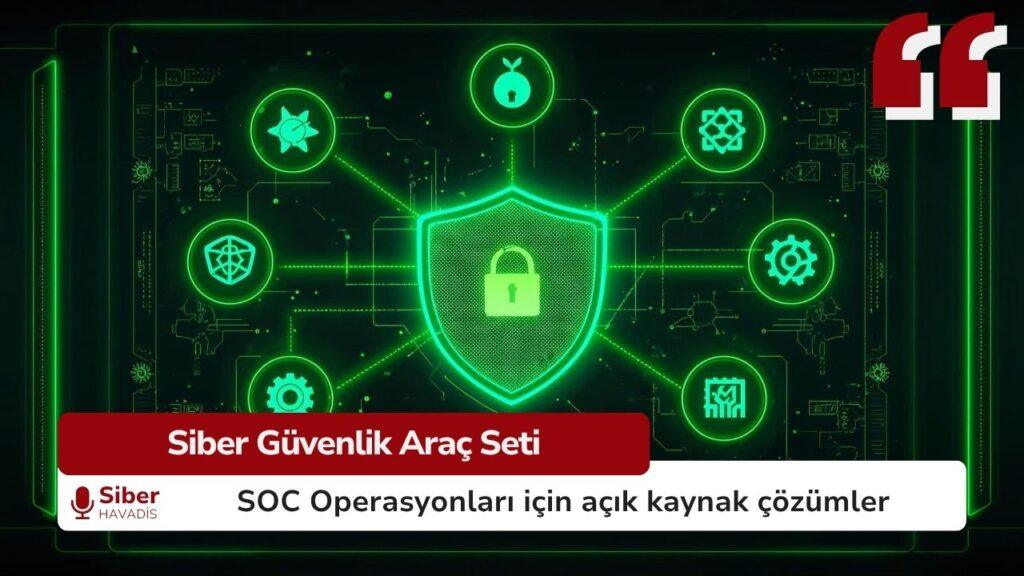 SOC ekiplerinin kullandığı açık kaynak güvenlik araçları
