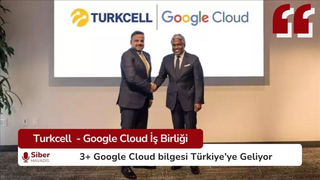 Turkcell ve Google Cloud İş Birliği urkcell Google Cloud stratejik iş birliği ve Türkiye bulut bölgesi duyurusu