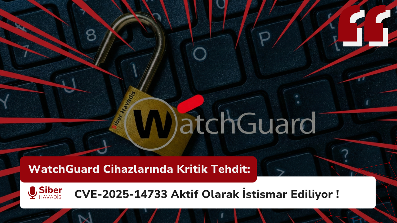 WatchGuard Cihazlarında Kritik RCE Tehdidi: CVE-2025-14733 Aktif Olarak İstismar Ediliyor !