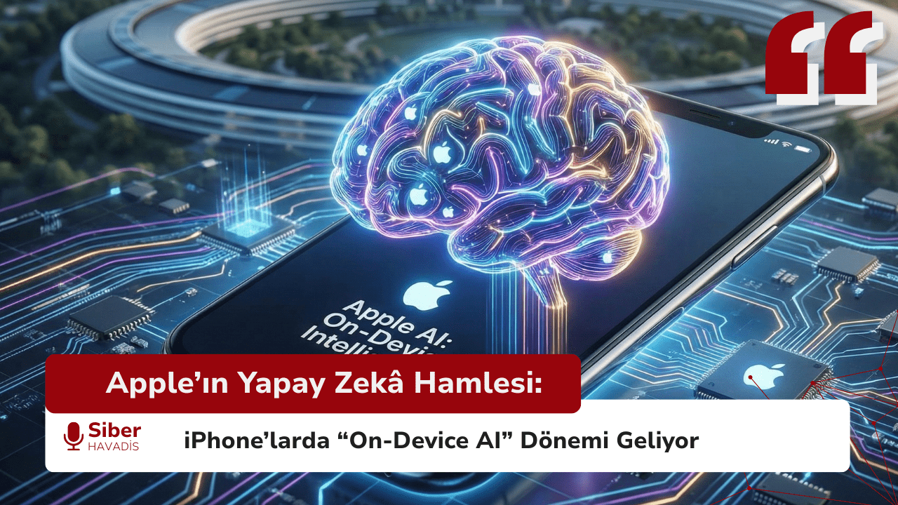 Apple’ın Yapay Zekâ Hamlesi: iPhone’larda “On-Device AI” Dönemi Geliyor