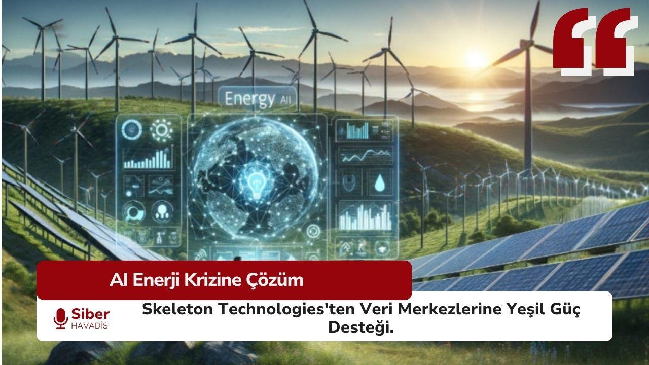 AI Patlamasına Yeşil Enerji Desteği: Skeleton Technologies Avrupa’da Yeni Dönemi Başlatıyor