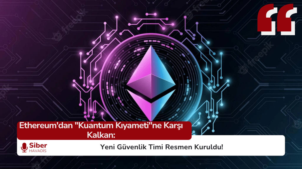 Ethereum'dan "Kuantum Kıyameti"ne Karşı Kalkan: Yeni Güvenlik Timi Resmen Kuruldu! SiberHavadis Haber Sablonu 1 1