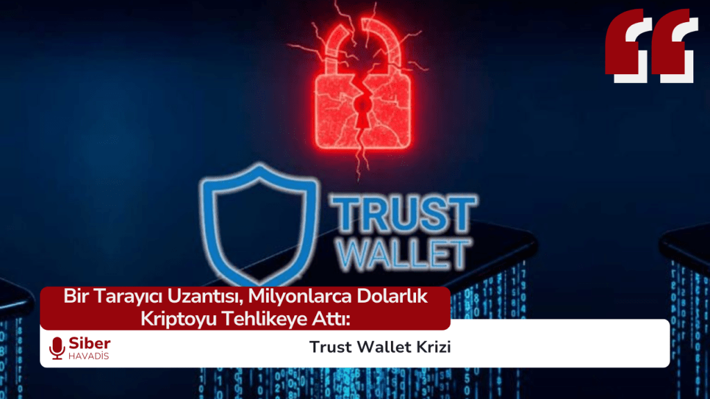 Bir Tarayıcı Uzantısı, Milyonlarca Dolarlık Kriptoyu Tehlikeye Attı: Trust Wallet Krizi SiberHavadis Haber Sablonu 2 1