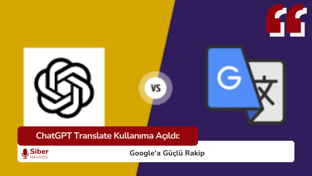 ChatGPT Translate Kullanıma Açıldı: Google’a Güçlü Rakip SiberHavadis Haber Sablonu 5 1