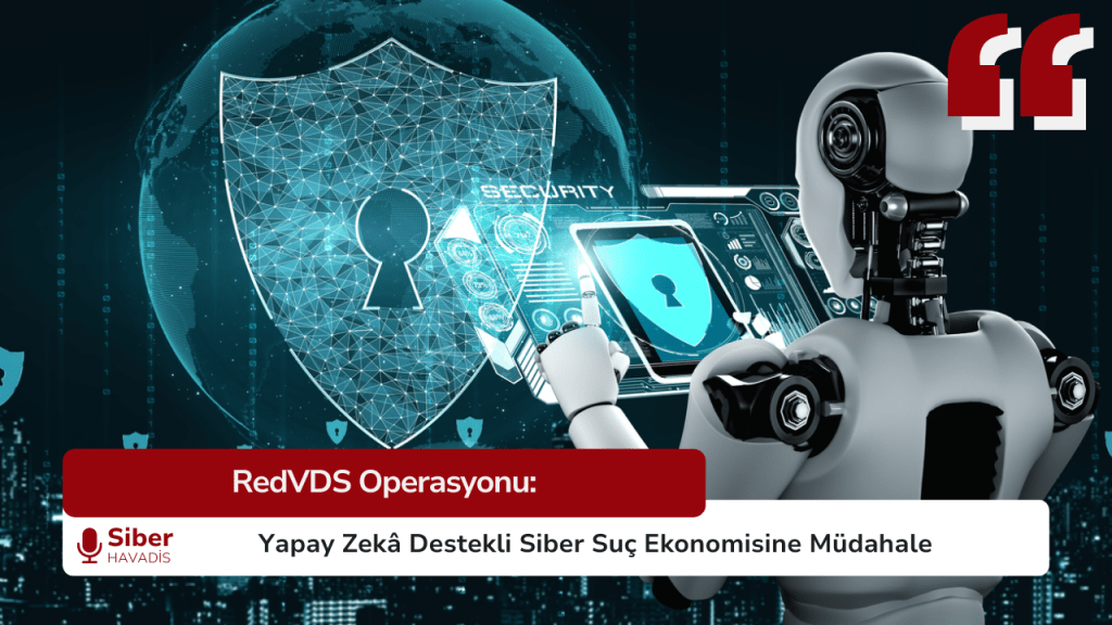 RedVDS Operasyonu: Yapay Zekâ Destekli Siber Suç Ekonomisine Müdahale SiberHavadis Haber Sablonu 6 1