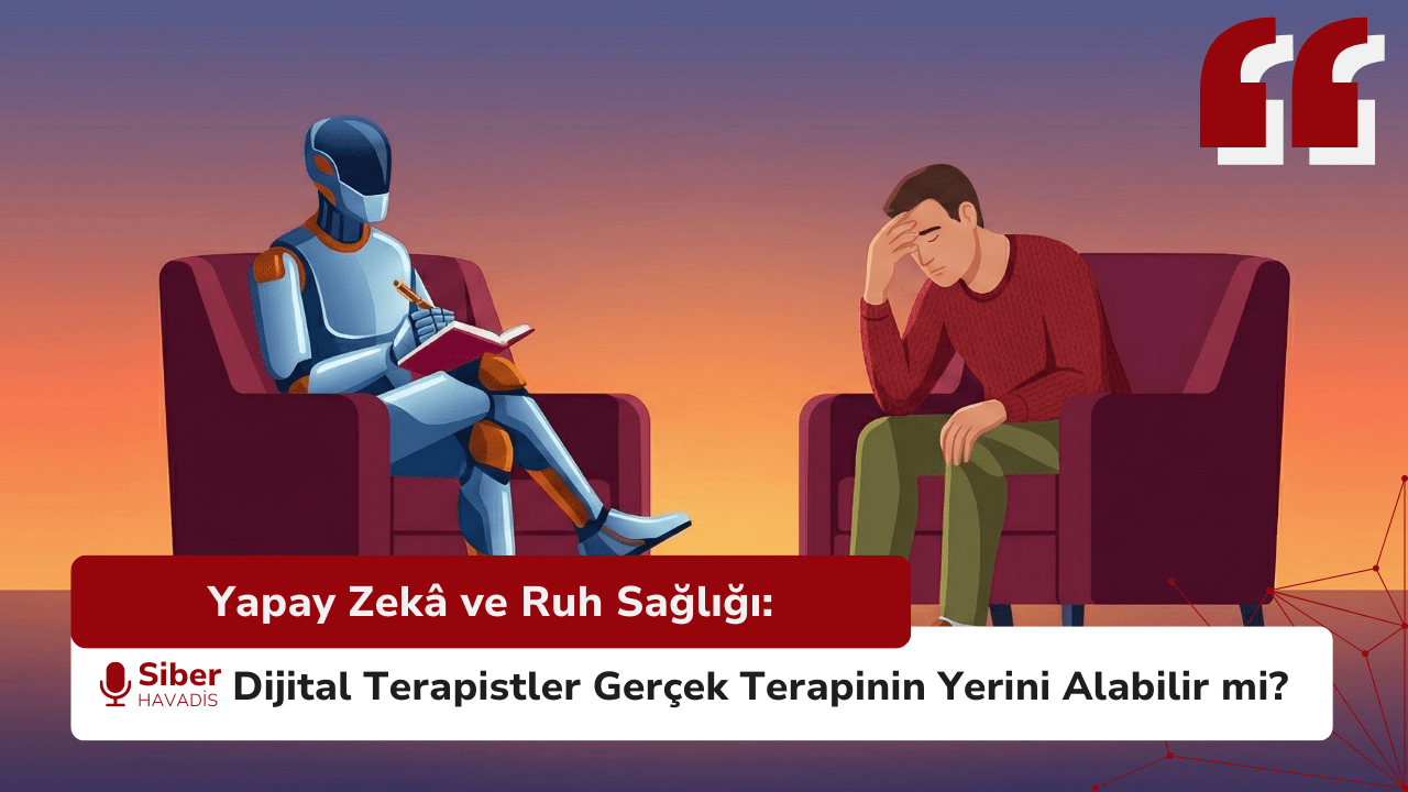 Yapay Zekâ ve Ruh Sağlığı: Dijital Terapistler Gerçek Terapinin Yerini Alabilir mi?