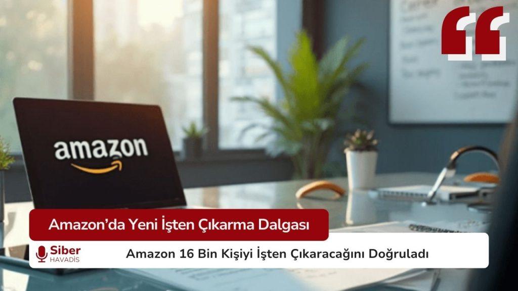 Amazon’dan Yeni İşten Çıkarma Dalgası Amazon işten çıkarma dalgası