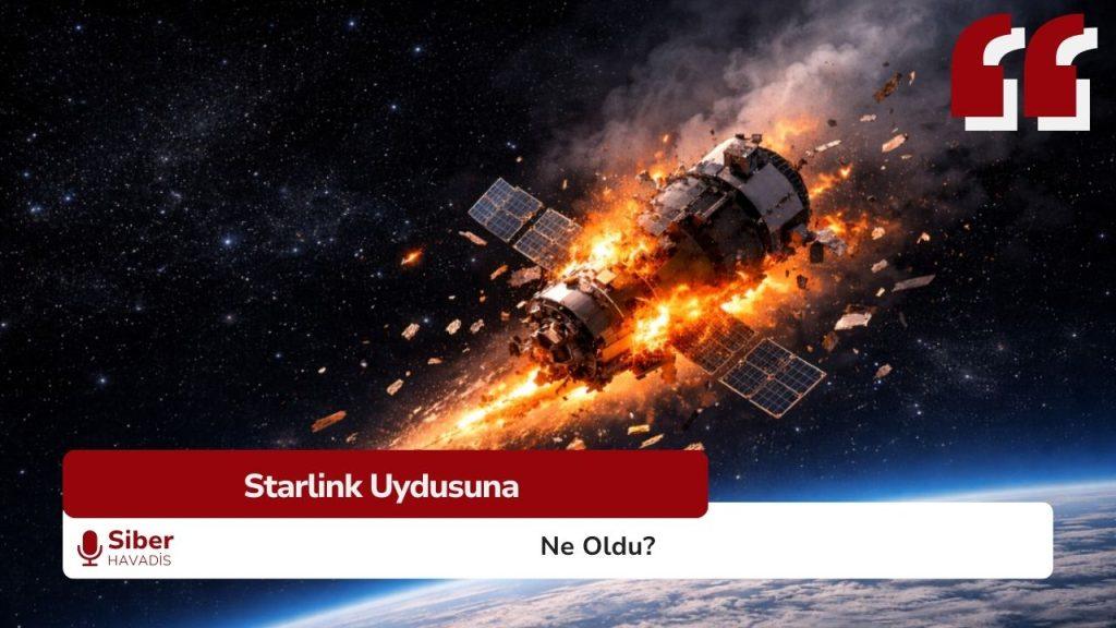 Alçak Dünya yörüngesinde SpaceX’e ait bir Starlink uydusunda meydana gelen anomali, uydu kontrolünün kaybedilmesine yol açtı.