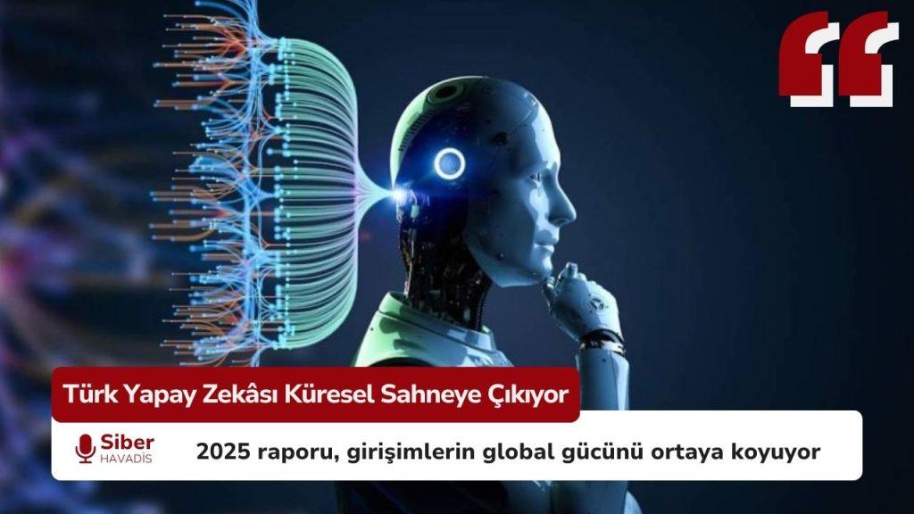 2025 Raporu: Türk Yapay Zekâ Girişimleri Global Sahnedeki Yerini Sağlamlaştırıyor 2025 Türk Yapay Zekâ Ekosistemi raporuna göre küresel sahnede güçlenen Türk yapay zekâ girişimleri
