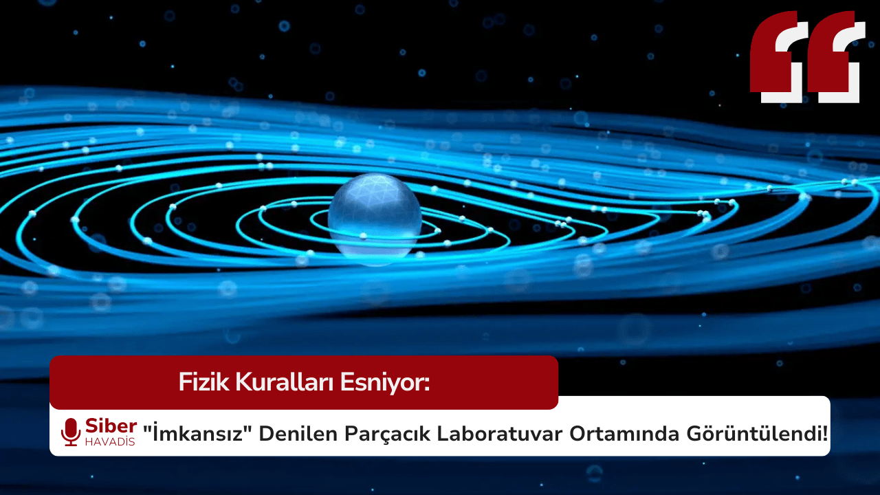 Fizik Kuralları Esniyor: “İmkansız” Denilen Parçacık Laboratuvar Ortamında Görüntülendi!