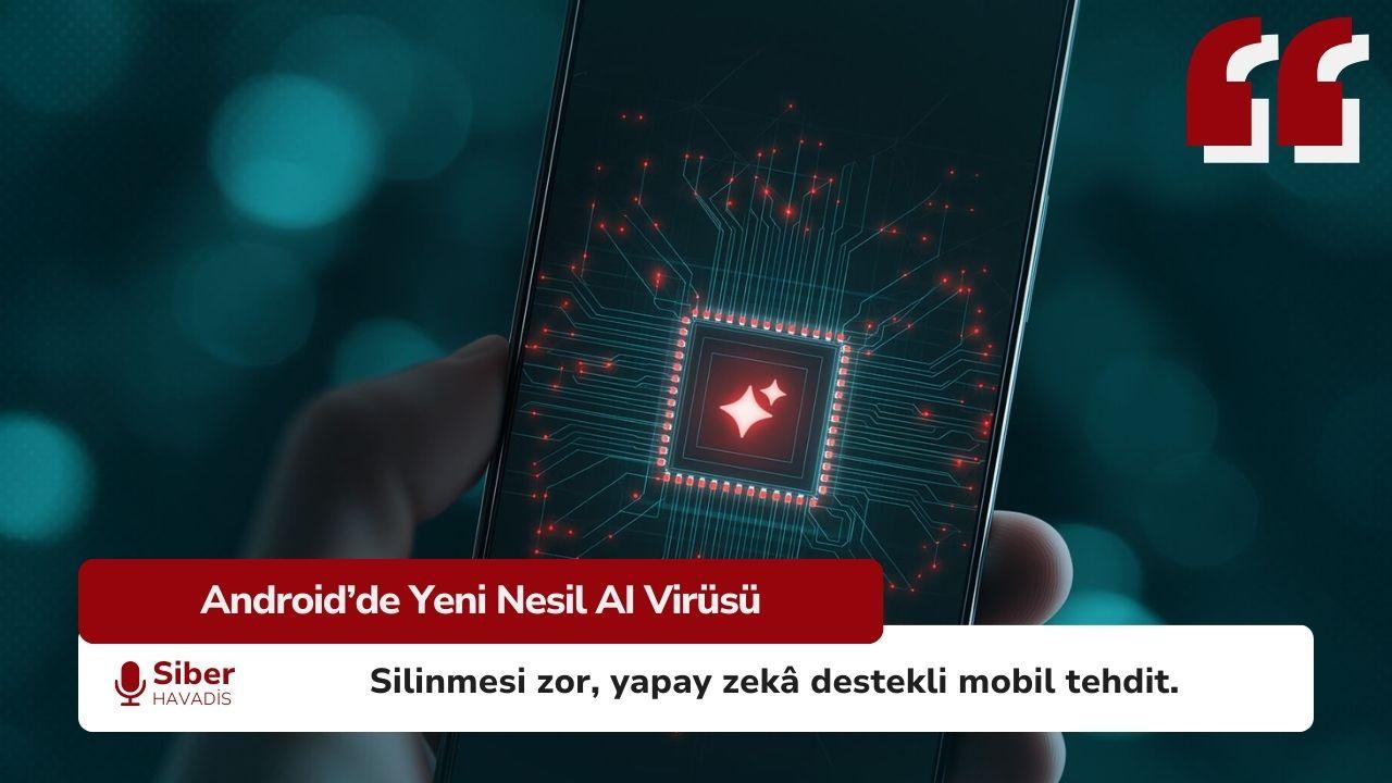 Android Kullanıcıları Acil Dikkat: Silinemeyen ‘Yapay Zeka’ Virüsü Telefonlara Sızdı!