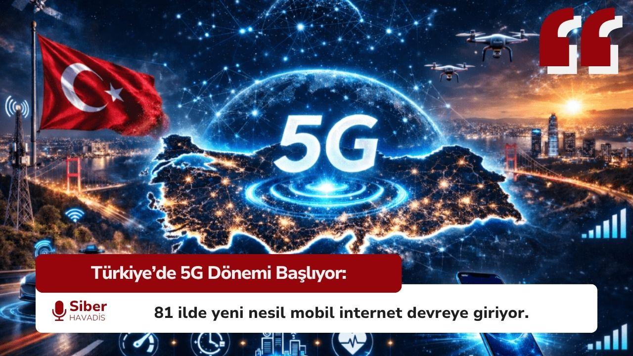 Türkiye’de 5G Dönemi Başlıyor: 81 İl Merkezinde Yeni Nesil Mobil İnternet 1 Nisan’da Aktif