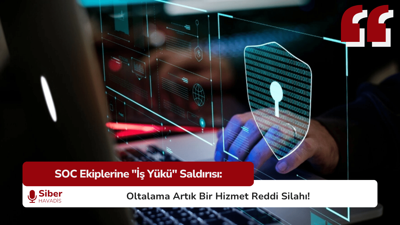 SOC Ekiplerine “İş Yükü” Saldırısı: Oltalama Artık Bir Hizmet Reddi Silahı!