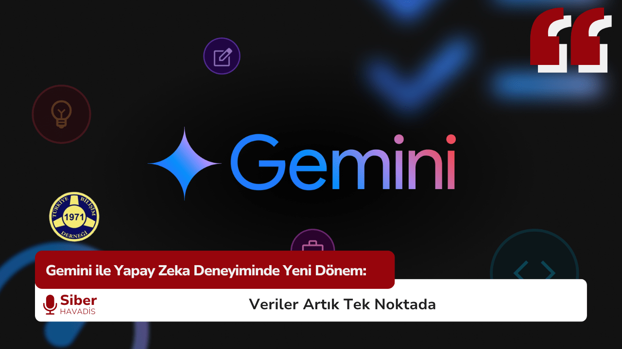 Gemini ile Yapay Zeka Deneyiminde Yeni Dönem: Veriler Artık Tek Noktada