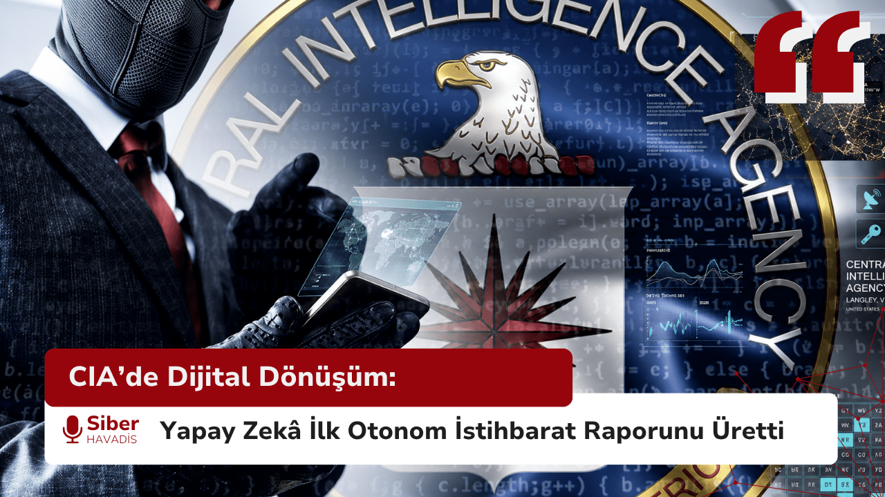 CIA’de Dijital Dönüşüm: Yapay Zekâ İlk Otonom İstihbarat Raporunu Üretti