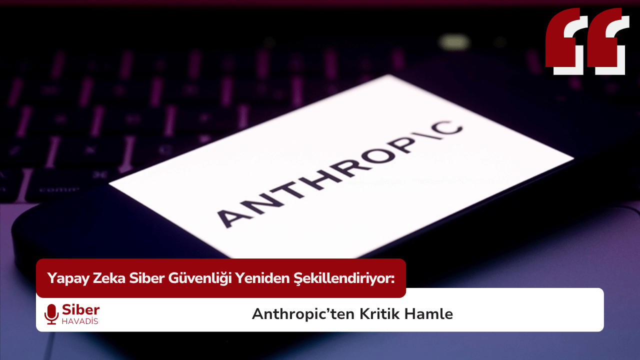Yapay Zeka Siber Güvenliği Yeniden Şekillendiriyor: Anthropic’ten Kritik Hamle