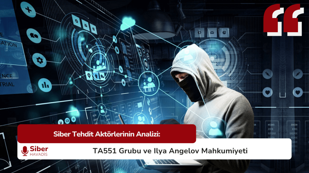 Siber Tehdit Aktörlerinin Analizi: TA551 Grubu ve Ilya Angelov Mahkumiyeti SiberHavadis Haber Sablonu 5