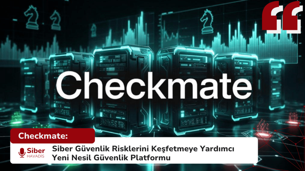 Checkmate: Siber Güvenlik Risklerini Keşfetmeye Yardımcı Yeni Nesil Güvenlik Platformu Checkmate: Siber Güvenlik Risklerini Keşfetmeye Yardımcı Yeni Nesil Güvenlik Platformu