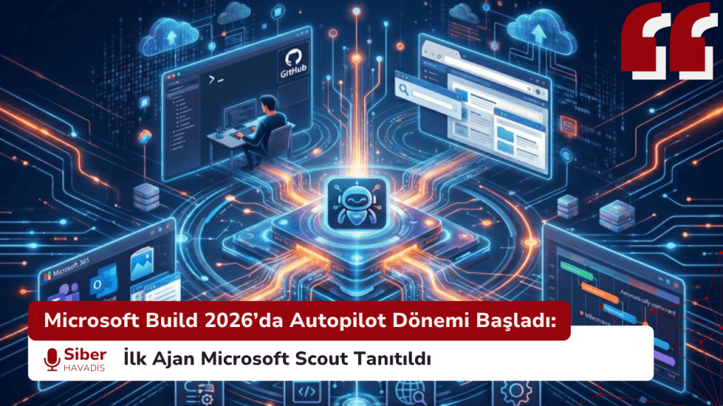 Microsoft Build 2026’da Autopilot Dönemi Başladı: İlk Ajan Microsoft Scout Tanıtıldı Microsoft Build 2026’da Autopilot Dönemi Başladı:İlk Ajan Microsoft Scout Tanıtıldı