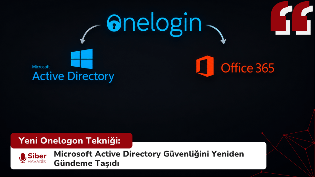 Yeni Onelogon Tekniği: Microsoft Active Directory Güvenliğini Yeniden Gündeme Taşıdı