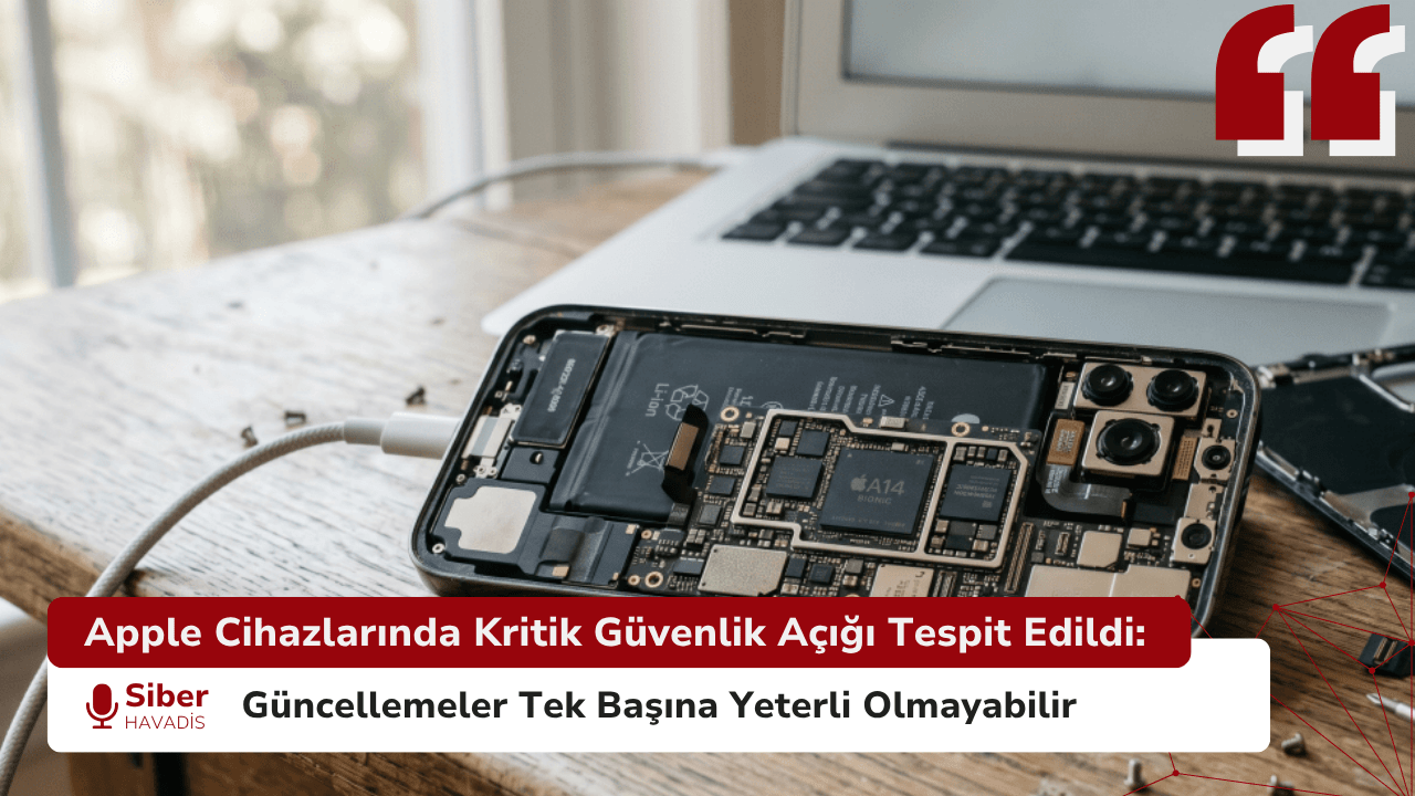 Apple Cihazlarında Kritik Güvenlik Açığı Tespit Edildi: Güncellemeler Tek Başına Yeterli Olmayabilir